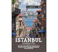 Istanbul Reiseführer 2026: Reiche Geschichte, vielfältige Kultur und atemberaubende Architektur