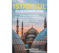ISTANBUL REISEFÜHRER 2026 (VOLLFARBIG): Entdecken Sie Die Schönsten Sehenswürdigkeiten, Die Köstliche Türkische Küche Und Geheimtipps, Um Die Stadt ... Zu Erkunden (Explorer’s Travel Guides)