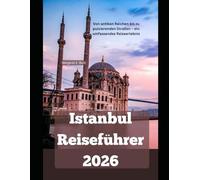 Istanbul Reiseführer 2026: Von antiken Reichen bis zu pulsierenden Straßen - ein umfassendes Reiseerlebnis (WorldSmart Travel Guide Series 2026)