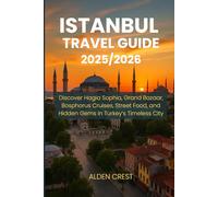 ISTANBUL TRAVEL GUIDE 2025/2026: Discover Hagia Sophia, Grand Bazaar, Bosphorus Cruises, Street Food, and Hidden Gems in Turkey’s Timeless City