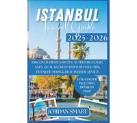 ISTANBUL TRAVEL GUIDE 2025-2026: Discover Hidden Spots, Authentic Food, and Local Secrets with Updated Tips, Detailed Maps & Real Insider Advice (ALL AROUND ASIA)