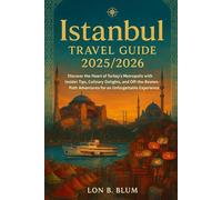 Istanbul Travel Guide 2025/2026: Discover the Heart of Turkey’s Metropolis with Insider Tips, Culinary Delights, and Off-the-Beaten-Path Adventures for an Unforgettable Experience