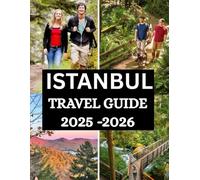 Istanbul Travel Guide 2025 - 2026: Experience the City Like Never Before, A Comprehensive Tour of Culture, Cuisine, and Captivating Landmarks.