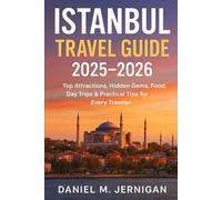 Istanbul Travel Guide 2025-2026: Top Attractions, Hidden Gems, Food, Day Trips & Practical Tips for Every Traveler