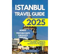 Istanbul Travel Guide 2025: Essential Tips, Hidden Treasures, Local Eats, and Cultural Adventures for the Modern Explorer