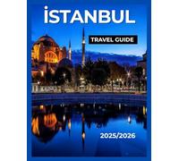 Istanbul Travel Guide 2025: Explore History, Culture & Hidden Gems - Your Complete City Guide to Hagia Sophia, Grand Bazaar, Bosphorus, and Beyond