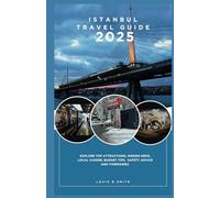 ISTANBUL TRAVEL GUIDE 2025: Explore Top Attractions, Hidden Gems, Local Cuisine, Budget Tips, Safety Advice and Itineraries