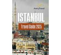 Istanbul Travel Guide 2025: Exploring Landmarks, Hidden Gems, Culinary Delights, and Family Adventures in Turkey