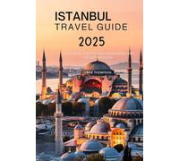 Istanbul Travel guide 2025: Local Eats Captivating adventures and Top attractions