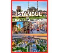 ISTANBUL TRAVEL GUIDE 2025: Your Complete Insider’s Guide to Exploring Istanbul Like a Local