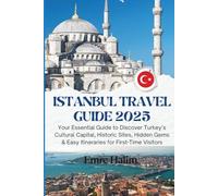 Istanbul Travel Guide 2025: Your Essential Guide to Discover Turkey’s Cultural Capital, Historic Sites, Hidden Gems & Easy Itineraries for First-Time Visitors