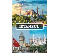 Istanbul Travel Guide 2026-2027: Discover the Magic Where East Meets West - Explore Iconic Landmarks, Hidden Gems, and Cultural Wonders Through Stunning Photos and Local Insights
