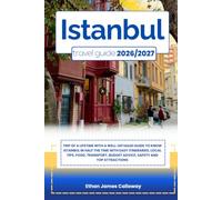 ISTANBUL TRAVEL GUIDE 2026/2027: Trip of a lifetime with a well-Detailed Guide to Know ISTANBUL in Half the Time with Easy Itineraries, Local Tips, ... Budget Advice, Safety and Top Attractions