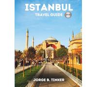 ISTANBUL TRAVEL GUIDE 2026: A Complete Guide to Top Destinations, Iconic Landmarks, and Authentic Turkish Experiences
