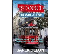 ISTANBUL TRAVEL GUIDE 2026: A Practical Journey Through Mosques, Bazaars, Street Food, and Scenic Routes