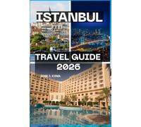 Istanbul Travel Guide 2026: An adventure of Rich Historical Landmarks, Iconic Mosques and Architecture, Vibrant Bazaars and Shopping in the city of Constantinople