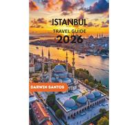 ISTANBUL Travel Guide 2026: An Intriguing Glimpse into the City's Architectural Splendor, Storied Monuments, and Expertly Compiled Recommendations for a Well-Orchestrated and Rewarding Experience