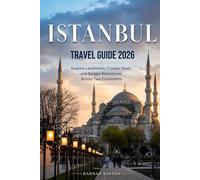 ISTANBUL TRAVEL GUIDE 2026: Explore Landmarks, Cruises, Food, and Budget Adventures Across Two Continents (Epic Journeys: The Ultimate Travel Guide to Unforgettable Destinations.)