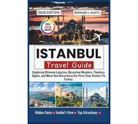 ISTANBUL TRAVEL GUIDE 2026: Exploring Ottoman Legacies, Byzantine Wonders, Timeless Sights, and Must-See Attractions For First-Time Visitors To Turkey (TRAVEL WITH BJK)