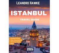 ISTANBUL TRAVEL GUIDE 2026 (full-color guide): Dive into the Colors, Sounds, and Stories of Turkey’s Most Enchanting City
