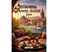 Istanbul Travel Guide 2026: The Complete Companion Featuring Top Attractions, Hidden Gems & Insider Strategies