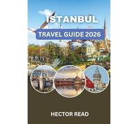 ISTANBUL TRAVEL GUIDE 2026: Your Complete Insider’s Handbook for Exploring Culture, Cuisine, and Hidden Gems