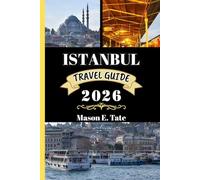 ISTANBUL TRAVEL GUIDE 2026: Your travel companion To Explore and Enjoy the attractions of this must-visit destination. (Epic Journeys Travel Series)