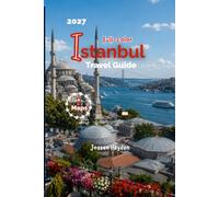 Istanbul Travel Guide 2027: Plan the Perfect Trip with Maps, Itineraries, Transport Tips, Local Eats, Family and Solo Adventures Across Turkey