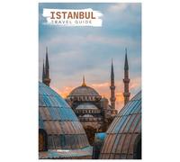 Istanbul Travel Guide: Attractions, Bosphorus Cruises, Food, Day Trips and Itineraries