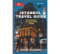 ISTANBUL TRAVEL GUIDE: Best Travel Advice For A Perfect Tour In Istanbul