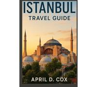 Istanbul Travel Guide: Experience Istanbul’s magic with April Cox’s travel guide. Explore the historic charm of Balat and Fener, marvel at Hagia Sophia and Galata Tower, browse lively markets.