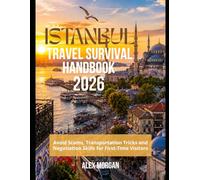 Istanbul Travel Survival Handbook 2026: Avoid Scams, Transportation Tricks and Negotiation Skills for First-Time Visitors