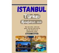 Istanbul Türkei Reiseführer 2026: Was man sehen, wohin man gehen, was man essen und wie man die Stadt wie ein Einheimischer erlebt.