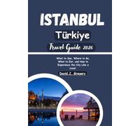 Istanbul Türkiye Travel Guide 2026: What to See Where to Go What to Eat and How to Experience the City Like a Local