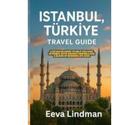 ISTANBUL TURKIYE TRAVEL GUIDE: A detailed guide to help you visit Istanbul with ancient empires and a blend of modern life 2026