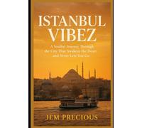 Istanbul Vibez: A Soulful Journey Through the City That Awakens the Heart and Never Lets You Go