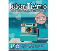 IstanTiAmo: La Mia Raccolta Di Momenti Speciali Summer Edition: 150 Momenti Per Amiche, Love Stories e Notti D’Estate Indimenticabili