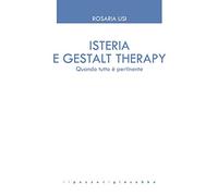 Isteria e Gestalt Therapy. Quando tutto è pertinente (GTK Gestalt Therapy Kairòs)