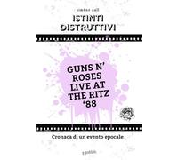 Istinti distruttivi - Guns N' Roses Live at the Ritz '88