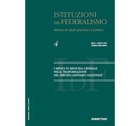 Istituzioni del federalismo. Rivista di studi giuridici e politici. I medici di medicina generale nella trasformazione del servizio sanitario nazionale (2024) (Vol. 4) (Le riviste)