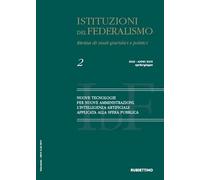 Istituzioni del federalismo. Rivista di studi giuridici e politici. Nuove tecnologie per nuove amministrazioni. L'intelligenza artificiale applicata alla sfera pubblica. Aprile-giugno (2025) (Vol. 2)