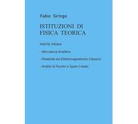 Istituzioni di fisica teorica. Meccanica analitica, relatività ed elettromagnetismo classico, analisi di fourier e spazi lineari (Vol. 1)