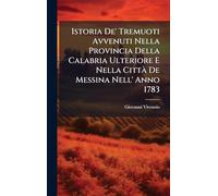 Istoria De' Tremuoti Avvenuti Nella Provincia Della Calabria Ulteriore E Nella CittÃ De Messina Nell' Anno 1783