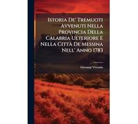 Istoria De' Tremuoti Avvenuti Nella Provincia Della Calabria Ulteriore E Nella CittÃ De Messina Nell' Anno 1783