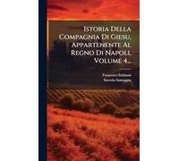 Istoria Della Compagnia Di Giesu, Appartenente Al Regno Di Napoli, Volume 4...