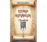Istoria romanilor Vol.4: Cavalerii - Nicolae Iorga, Editie in limba romana