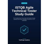 ISTQB Agile Technical Tester Study Guide: The Complete Exam Prep Guide with Realistic Practice Questions and Proven Strategies to Pass the CT-ATT Certification (ISTQB Certification Exam Prep)