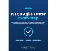 ISTQB Agile Tester Exam Prep: The Complete CTFL-AT Study Guide with Realistic Practice Questions, Mock Exams, and Detailed Rationales for Agile Tester ... Success (ISTQB Certification Exam Prep)