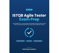 ISTQB Agile Tester Exam Prep: The Complete CTFL-AT Study Guide with Realistic Practice Questions, Mock Exams, and Detailed Rationales for Agile Tester ... Success (ISTQB Certification Exam Prep)