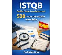 ISTQB Certified Tester Foundation Level CTFL: 500 notas de estudio esenciales